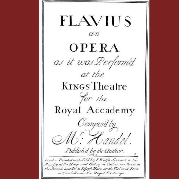 Image of advertisement of HÃ¤ndel, Georg Friedrich: Flavius, an opera : as it was performâ€™d at the Kings Theatre for the Royal Accademy / composâ€™d by Mr: Handel. - [Partitur]. - London : Walsh, 1723.